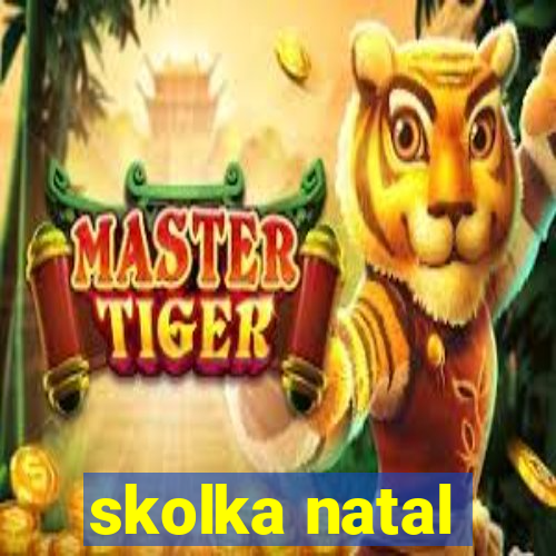 skolka natal